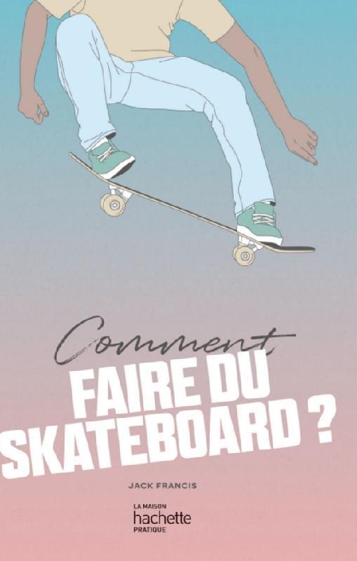 Comment faire du skateboard ?