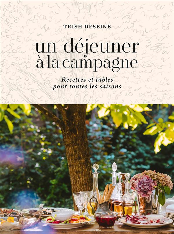 Un déjeuner à la campagne. Recettes et tables pour toutes les saisons