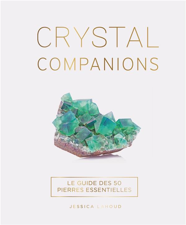 Crystal Companions. Le guide des 50 pierres essentielles