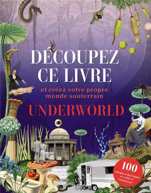 Underworld. Découpez ce livre et créez votre propre monde à l'envers