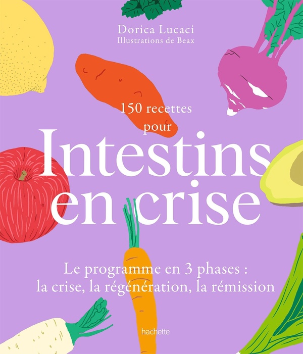 150 recettes pour intestins en crise. Le programme en 3 phases : la crise, la régénération, la rémis