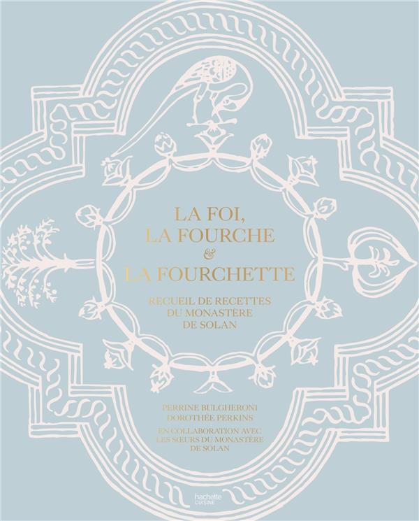 La foi, la fourche et la fourchette. Recueil de recettes du monastère de Solan