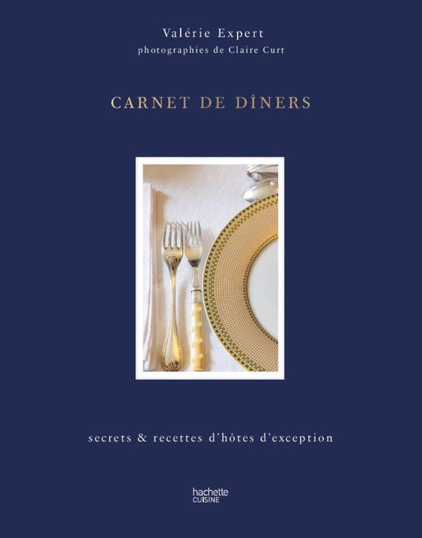 Carnet de dîners. Secrets et recettes d'hôtes d'exception