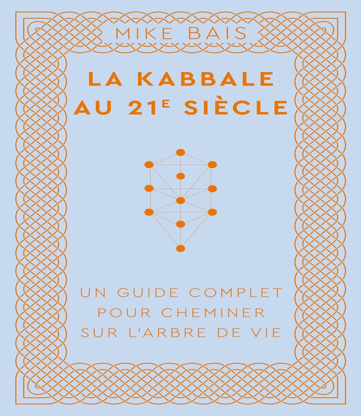 La kabbale au 21e siècle. Un guide complet pour cheminer sur l'arbre de vie
