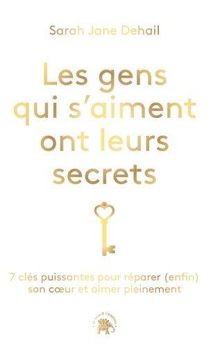 Les gens qui s'aiment ont leur secret. 7 clés puissantes pour réparer (enfin) son coeur et aimer ple