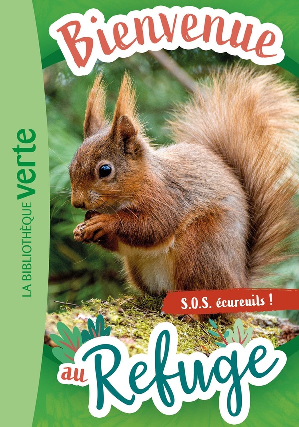 Bienvenue au refuge Tome 11 : S.O.S écureuils !