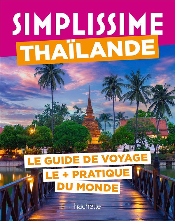 Thaïlande. Le guide de voyage le pratique du monde