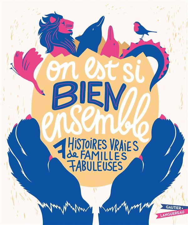 On est si bien ensemble. 7 histoires de vraies de familles fabuleuses