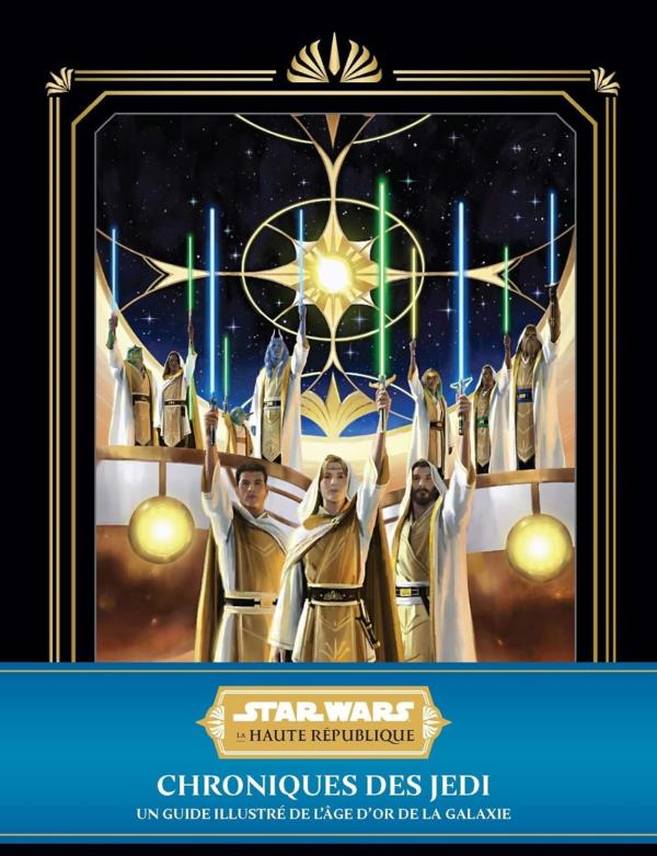 Star Wars - La Haute République : Chroniques des Jedi : Un guide illustré de l'âge d'or de la galaxi