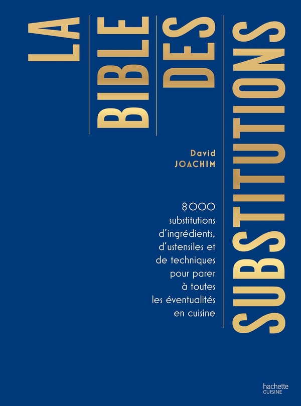 La bible des substitutions. 8000 substitutions d'ingrédients, d'ustensiles ou de techniques pour par