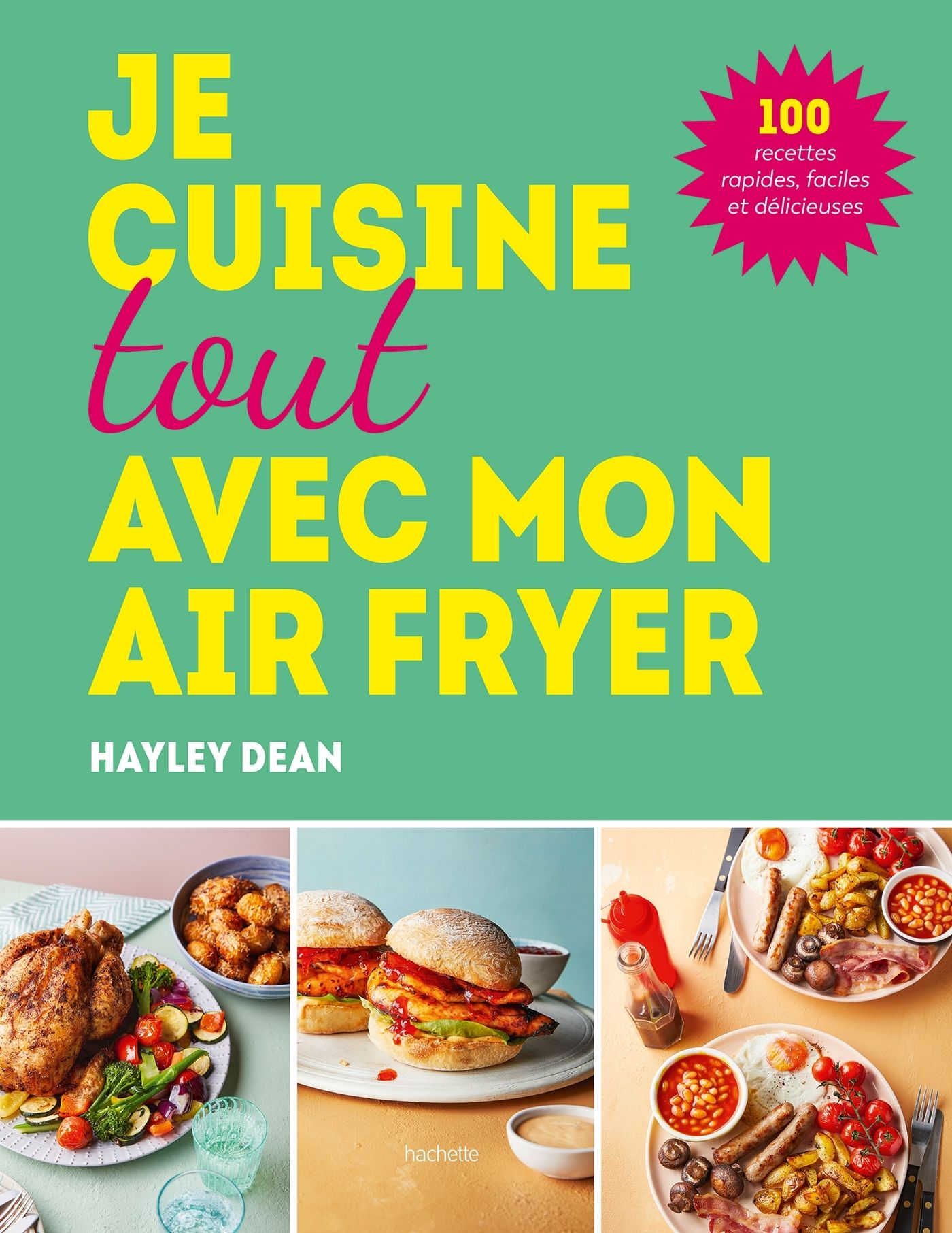 Je cuisine tout avec mon air fryer. 100 recettes rapides, faciles et délicieuses