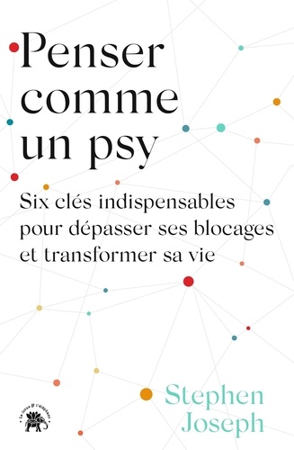 Penser comme un psy. Six clés indispensables pour dépasser ses blocages et transformer sa vie