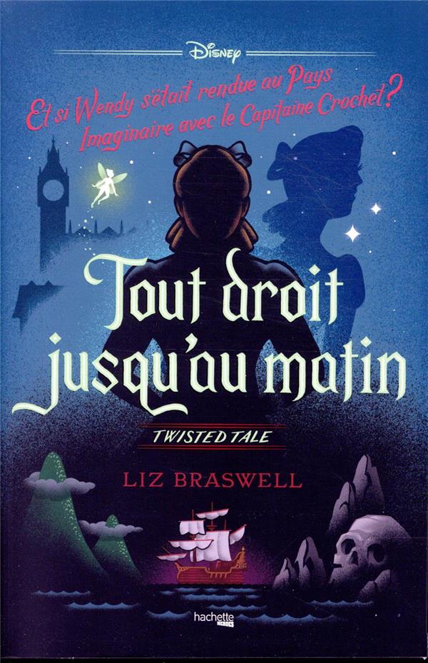 Tout droit jusqu'au matin. Et si Wendy s'était rendue au Pays imaginaire avec le capitaine Crochet ?