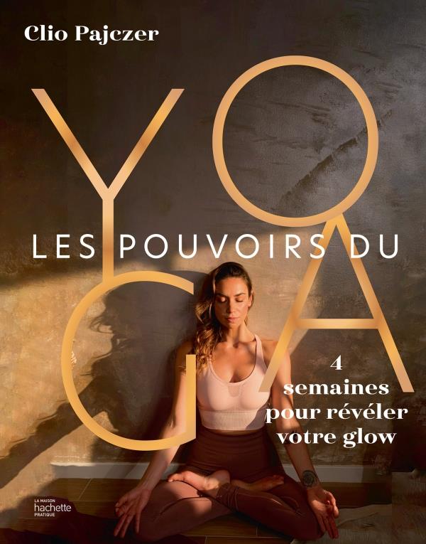 Les pouvoirs du yoga. 4 semaines pour révéler votre glow