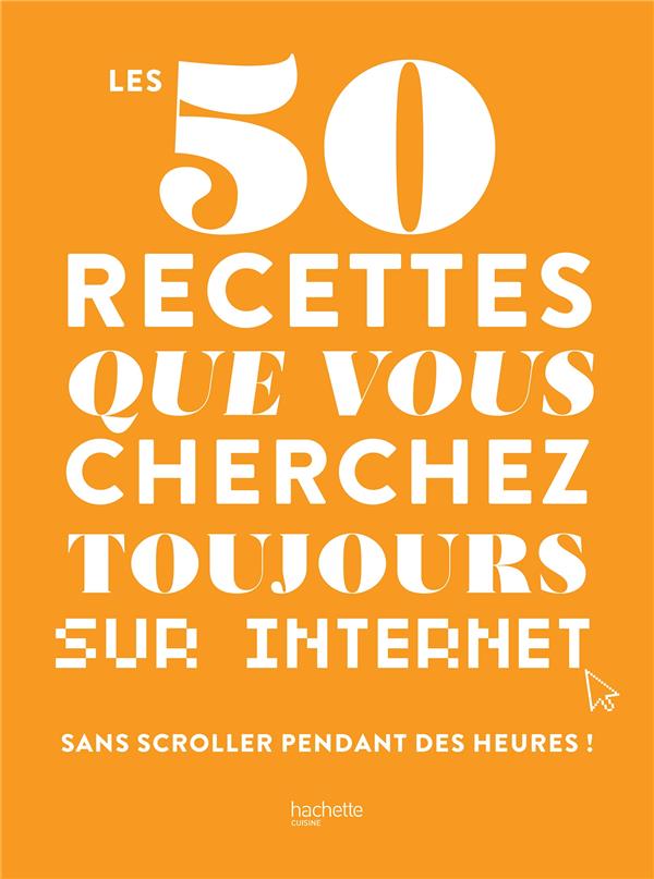 Les 50 recettes que vous cherchez toujours sur Internet. Sans scroller pendant des heures !
