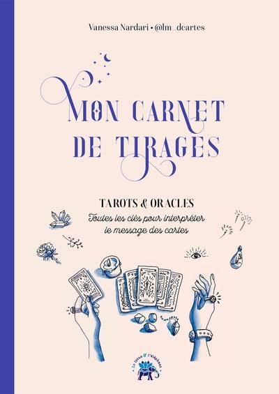 Mon carnet de tirages. Tarots & oracles, toutes les clés pour interpréter le message des cartes