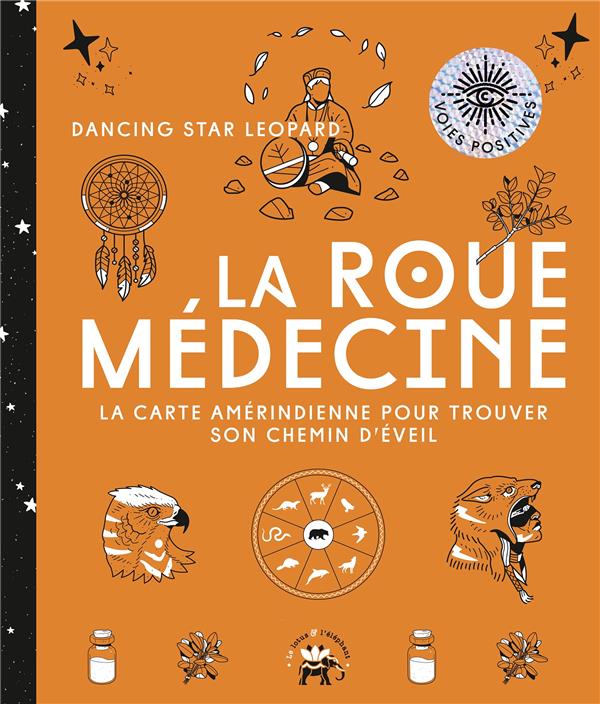 La roue médecine. La carte amérindienne pour trouver son chemin d'éveil