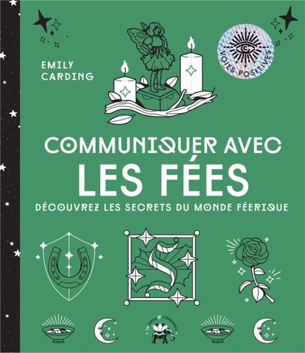 Communiquer avec les fées. Découvrez les secrets du monde féérique