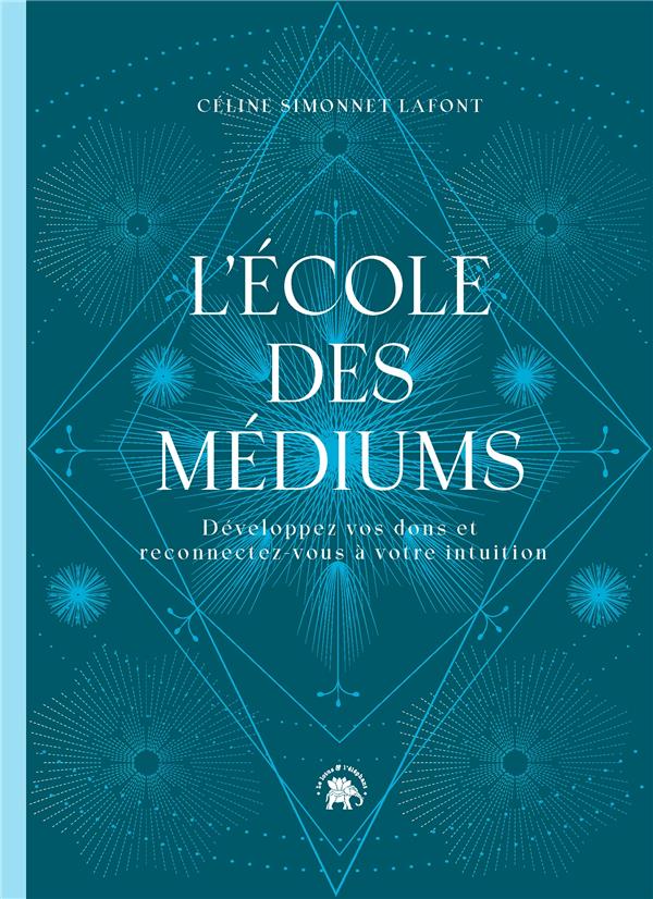 L'école des médiums. Développez vos dons et reconnectez-vous à votre intuition