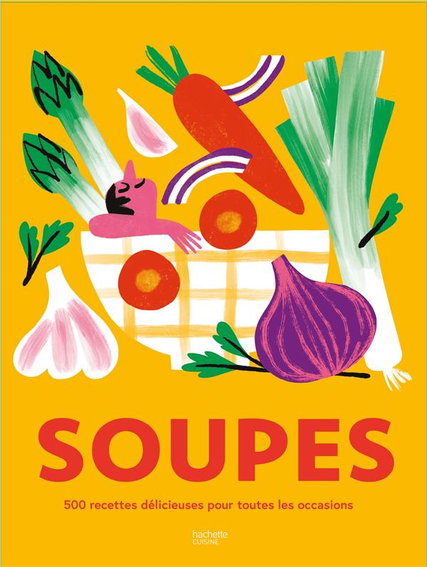 Soupes. 500 recettes délicieuses pour toutes des occasions !