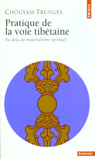 PRATIQUE DE LA VOIE TIBETAINE. Au-delà du matérialisme spirituel
