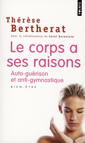 Le corps a ses raisons. Auto-guérison et anti-gymnastique