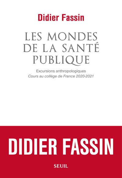 Les Mondes de la santé publique. Excursions anthropologiques. Cours au Collège de France 2020-2021