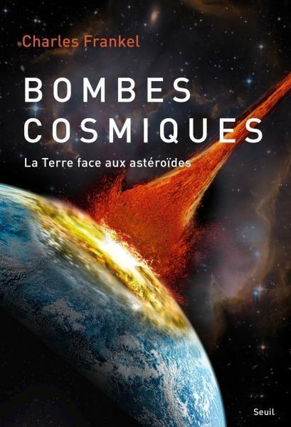 Bombes cosmiques. La Terre face aux astéroïdes
