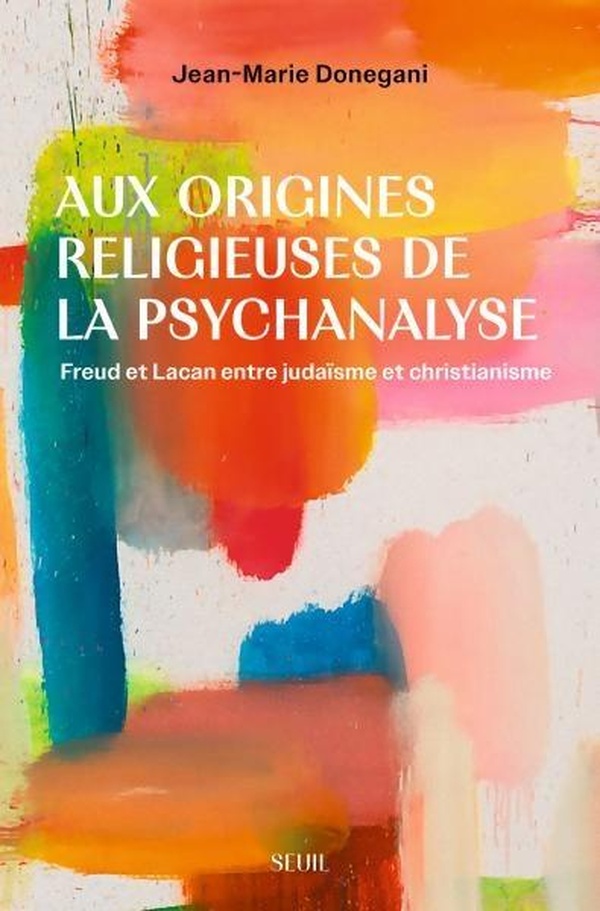 Aux origines religieuses de la psychanalyse. Freud et Lacan entre judaïsme et christianisme