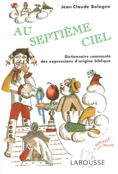 Au septième ciel. Dictionnaire commenté des expressions d'origine biblique