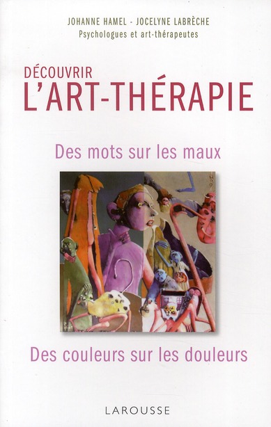 Découvrir l'art-thérapie / Des mots sur les maux, des couleurs sur les douleurs