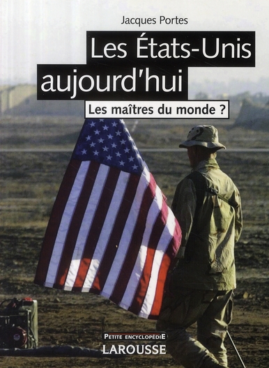Les Etats-Unis aujourd'hui. Les maîtres du monde ?