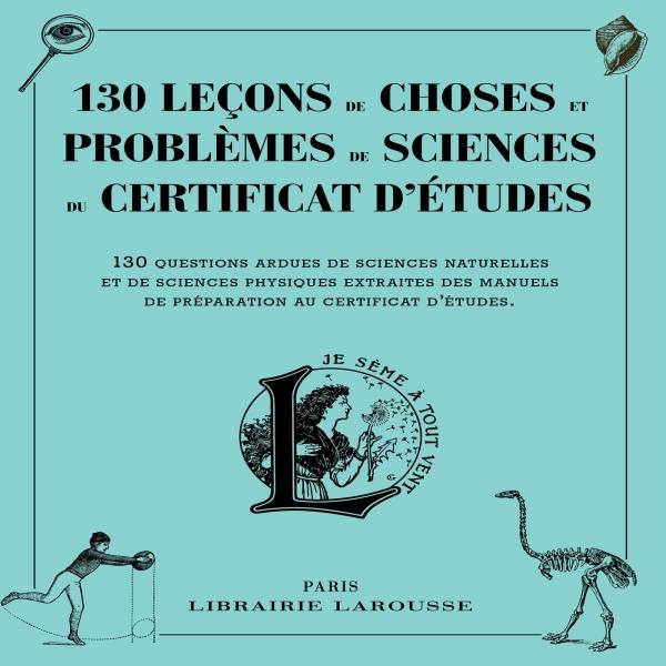 130 leçons de choses et problèmes de sciences du certificat d'études. 130 questions ardues de scienc