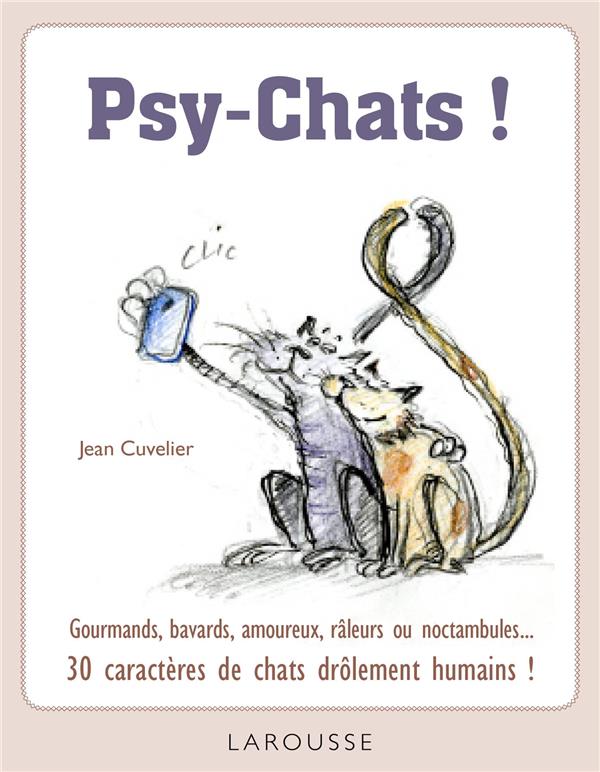 Psy-Chats ! Gourmands, bavards, amoureix, râleurs ou noctambules... 30 caractères de chats drôlement