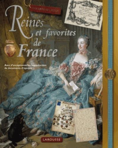 Reines et favorites de France. Avec d'exceptionnelles reproductions de documents d'époque
