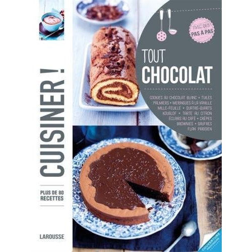 Tout chocolat. Plus de 85 recettes, avec des pas à pas