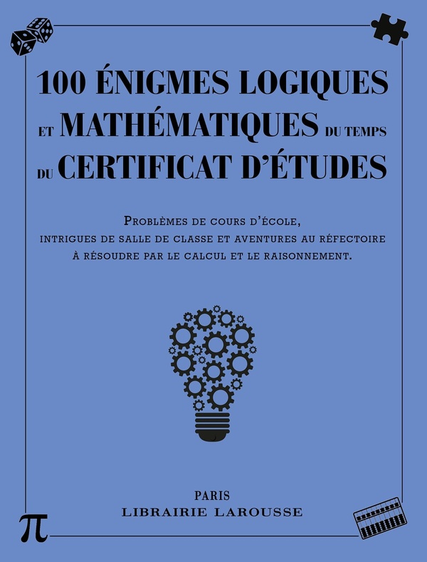 100 énigmes logiques et mathématiques du temps du certificat d'études. Problèmes de cours d'école, i