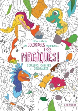 Mon cahier de coloriages magiques... Très magiques ! Couleurs, chiffres et dinosaures