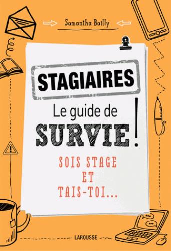Stagiaires, le guide de survie ! Sois stage et tais-toi...