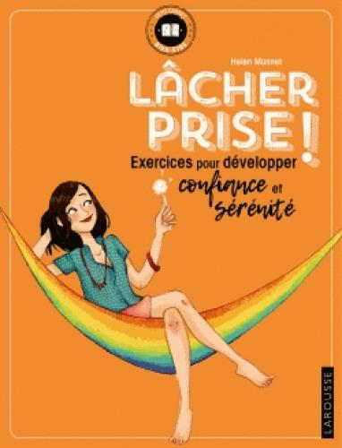 Lâcher prise ! Exercices pour développer confiance et sérénité