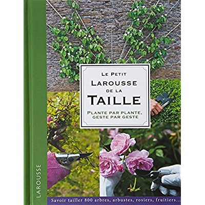 Le petit Larousse de la taille. Plante par plante, geste par geste