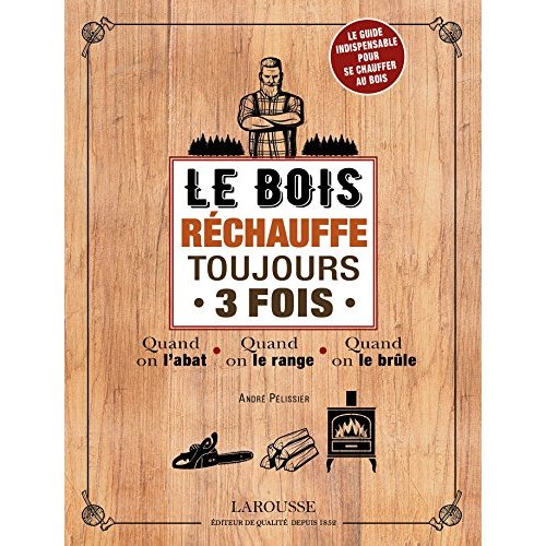 Le bois réchauffe toujours 3 fois. Quand on l'abat, quand on le range, quand on le brûle