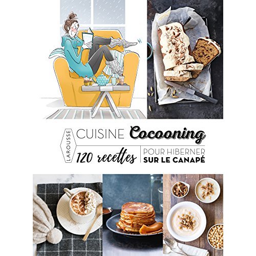 Cuisine cocooning. 120 recettes pour hiberner sur le canapé
