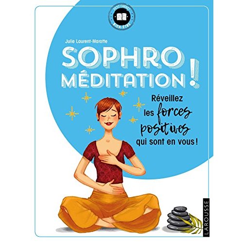 Sophro-méditation. Réveillez les forces positives qui sont en vous !
