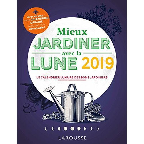 Mieux jardiner avec la Lune. Edition 2019