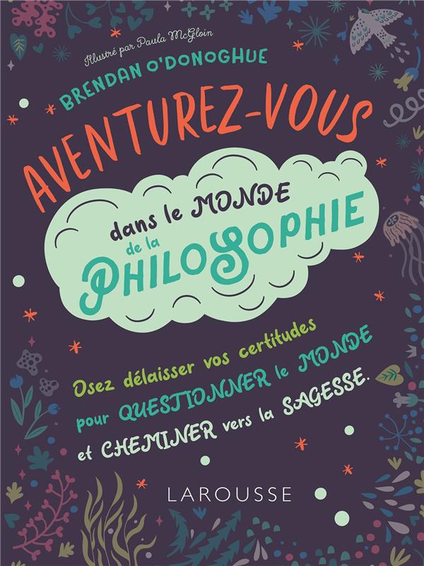 Aventurez-vous dans le monde de la philosophie. Osez délaisser vos certitudes pour questionner le mo