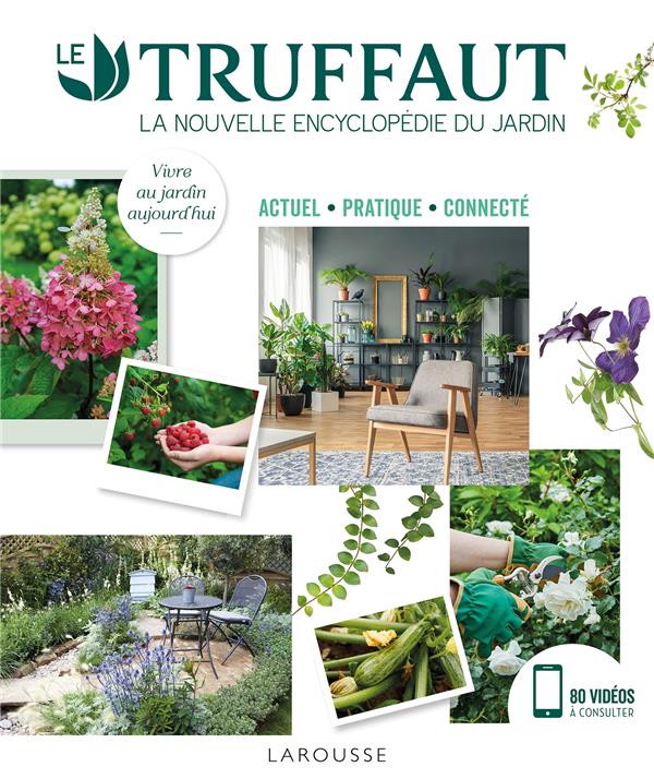 Le Truffaut. La nouvelles encyclopédie du jardin. Actuel, pratique, connecté