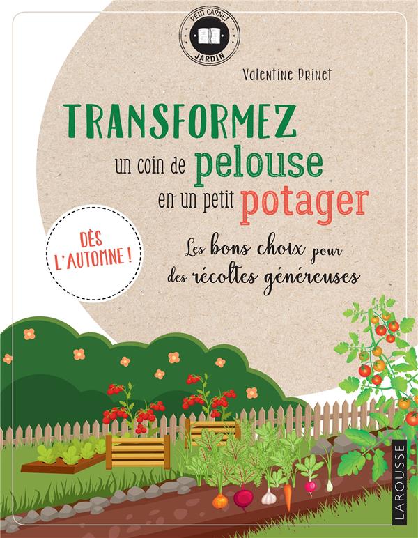 Transformez un coin de pelouse en un petit potager. Les bons choix pour des récoltes généreuses. Dès