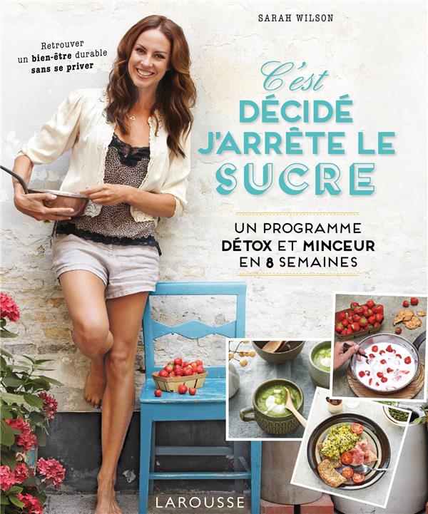 C'est décidé, j'arrête le sucre. Un programme détox et minceur en 8 semaines