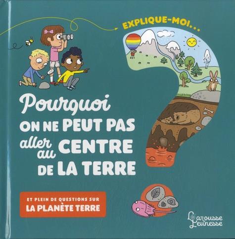 Explique-moi... Pourquoi on ne peut pas aller au centre de la terre ? Et plein de questions sur la p